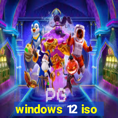 windows 12 iso